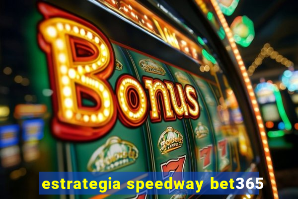 estrategia speedway bet365